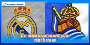 Real Madrid Vs Sociedad 02:00 27/08 - VĐQG Tây Ban Nha